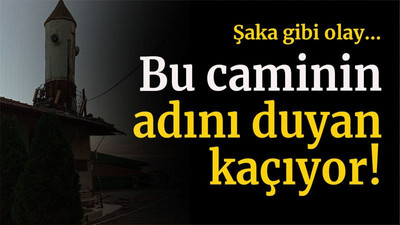 Şaka gibi olay... Bu caminin adını duyan kaçıyor!